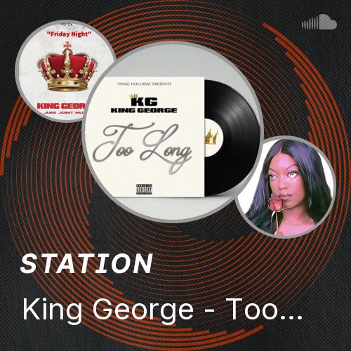 King George - Too long - Listen to music