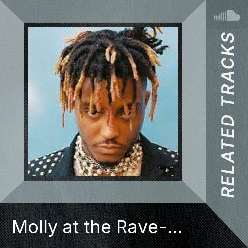 Related tracks: Molly at the Rave- Juice WRLD - Listen to music