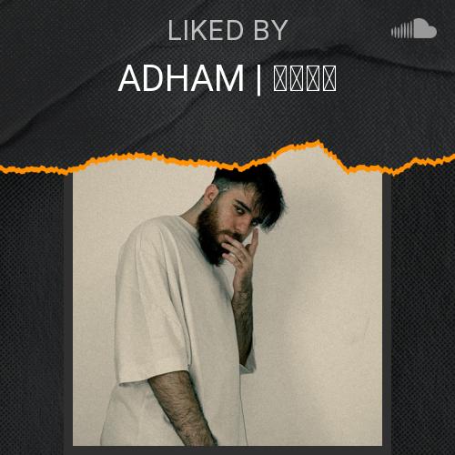 ADHAM | أدهم's Picks - Listen to music