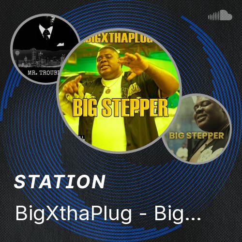 Big Stepper Rapper BigXthaPlug - Big Stepper - Listen to music
