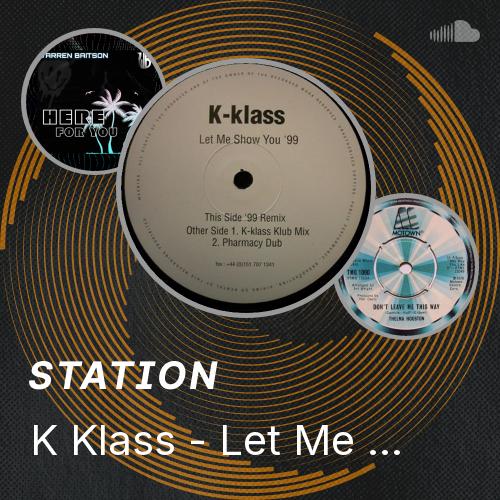 K Klass K Klass - Let Me Show You (Klub Mix) - Listen to music